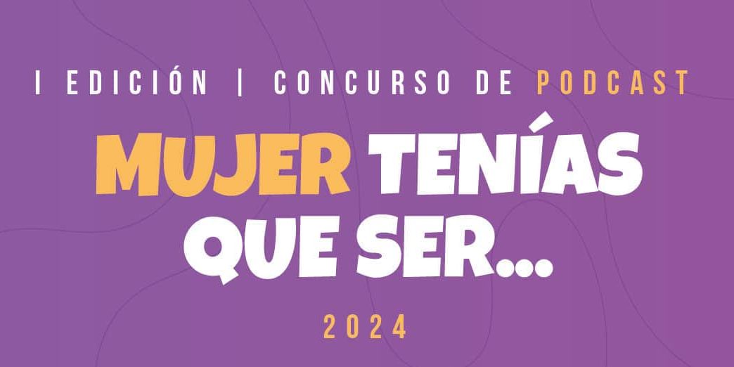Cartel I Concurso de Podcast Mujer Tenías que ser…