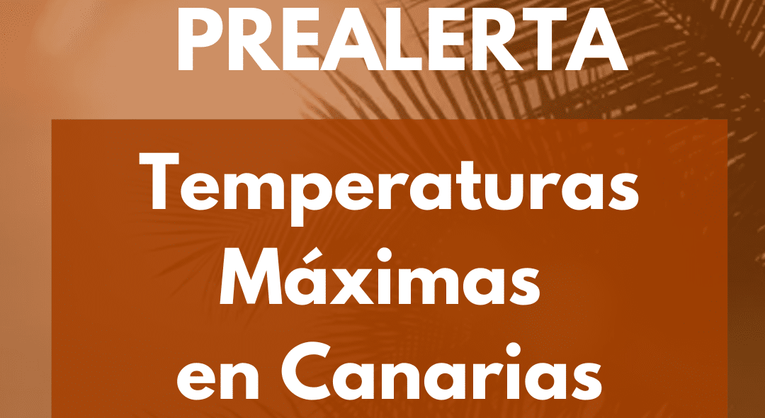 PREALERTA EN CANARIAS POR TEMPERATURAS MÁXIMAS 12-8-24