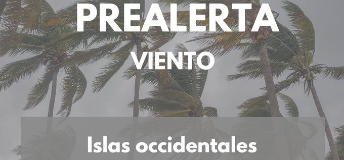 PREALERTA POR VIENTOS EN LAS ISLAS OCCIDENTALES 8-4-25