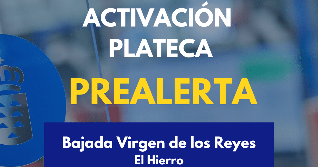 PREALERTA ACTIVACIÓN DELL PLATECA-BAJADA DE LA VIRGEN DE EL HIERRO 3-7-25