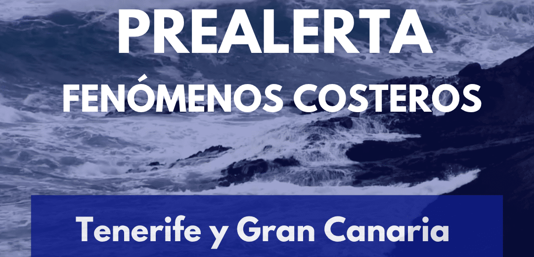 PREALERTA POR FENÓMENOS COSTEROS EN TENERIFE Y GRAN CANARIA 17-7-25