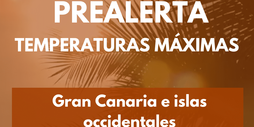 PREALERTA POR TEMPERATURAS MÁXIMAS EN GRAN CANARIA E ISLAS OCCIDENTALES 27-7-25