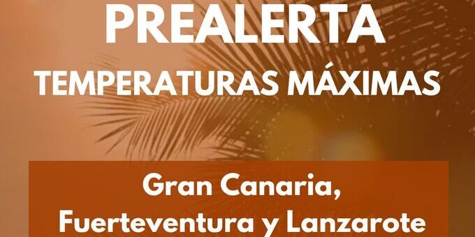 PREALERTA POR TEMPERATURAS MÁXIMAS EN GRAN CANARIA, FUERTEVENTURA Y LANZAROTE 14-7-25