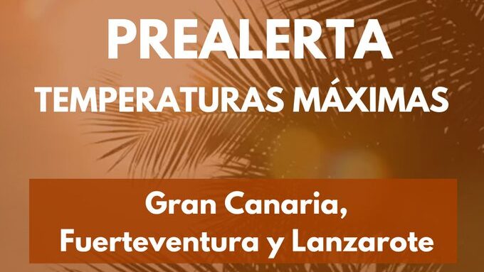 PREALERTA POR TEMPERATURAS MÁXIMAS EN GRAN CANARIA, FUERTEVENTURA Y LANZAROTE 14-7-25