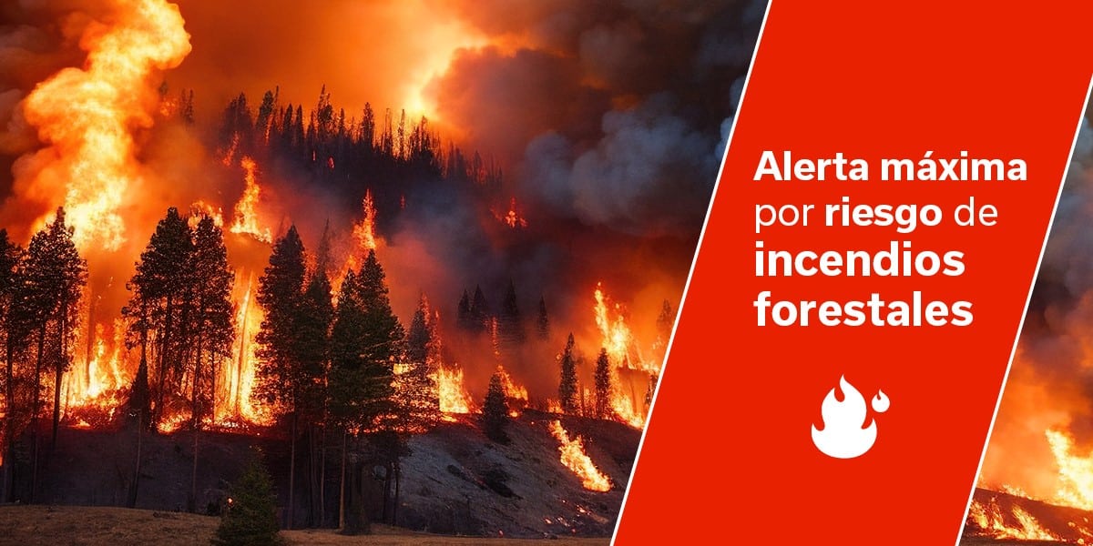 ALERTA MÁXIMA POR RIESGO DE INCENDIOS FORESTALES 13-8-25