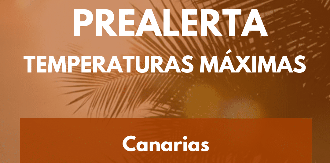 PREALERTA POR TEMPERATURAS MÁXIMAS EN CANARIAS 19-8-25