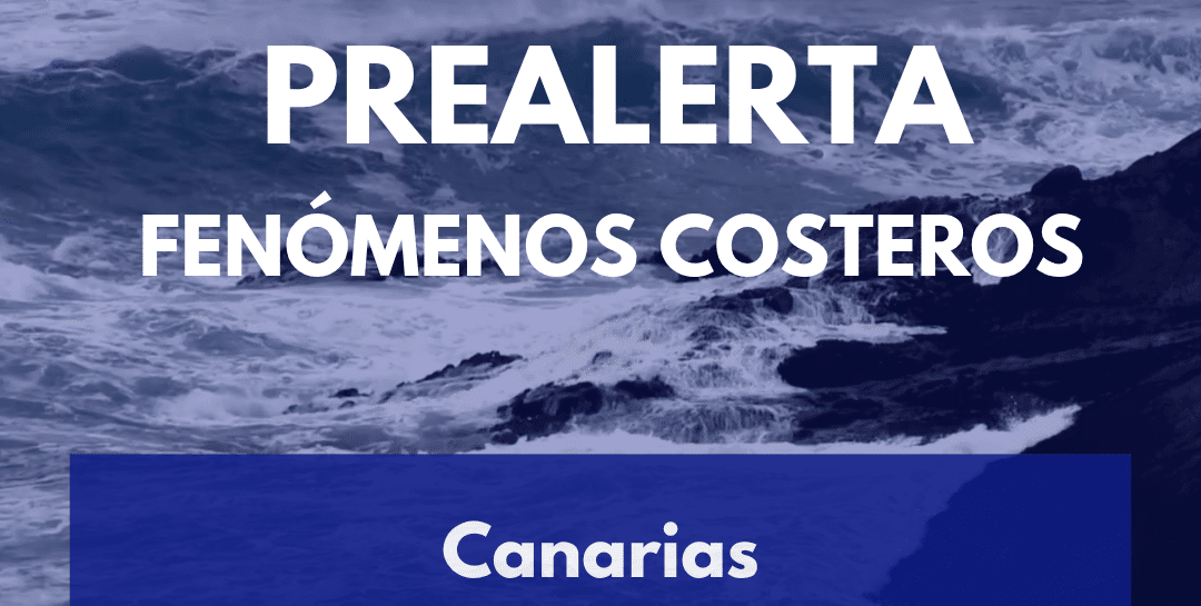 EL GOBIERNO DE CANARIAS DECLARA LA PREALERTA POR FENÓMENOS COSTEROS EN LAS ISLAS 21-11-25