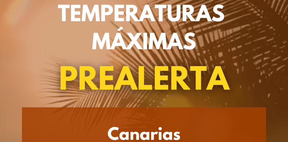 EL GOBIERNO DE CANARIAS DECLARA LA PREALERTA POR TEMPERATURAS MÁXIMAS EN TODO EL ARCHIPIÉLAGO 28-7-26