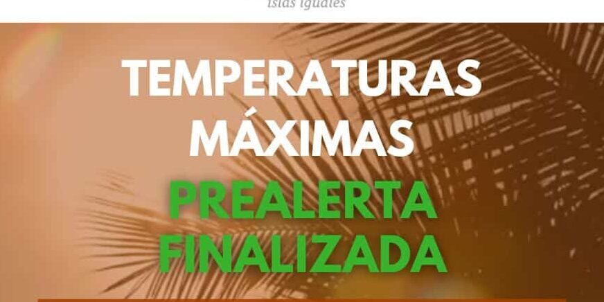 FINALIZADA LA PREALERTA POR TEMPERATURAS MÁXIMAS EN CANARIAS 9-7-26