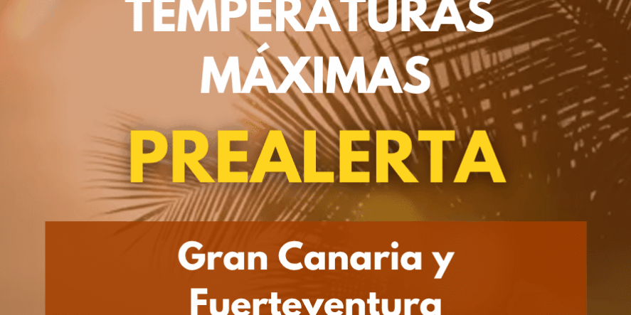 EL GOBIERNO ACTUALIZA LA SITUACIÓN A PREALERTA POR TEMPERATURAS MÁXIMAS-FUERTEVENTURA Y GRAN CANARIA 9-9-26