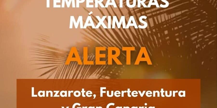 EL GOBIERNO DE CANARIAS ACTUALIZA A ALERTA POR TEMPERATURAS MÁXIMAS EN LANZAROTE, FUERTEVENTURA Y GRAN CANARIA 14-9-26